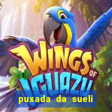 puxada da sueli jogo do bicho